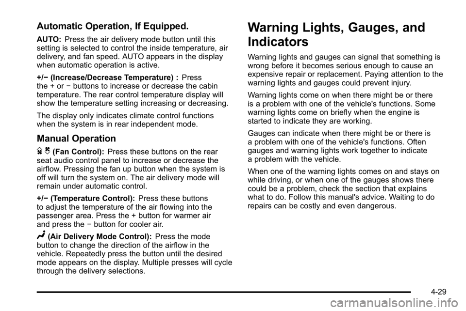 GMC YUKON XL 2010 Owners Manual Automatic Operation, If Equipped.
AUTO:Press the air delivery mode button until this
setting is selected to control the inside temperature, air
delivery, and fan speed. AUTO appears in the display
whe GMC YUKON XL 2010 Owners Manual Automatic Operation, If Equipped.
AUTO:Press the air delivery mode button until this
setting is selected to control the inside temperature, air
delivery, and fan speed. AUTO appears in the display
whe