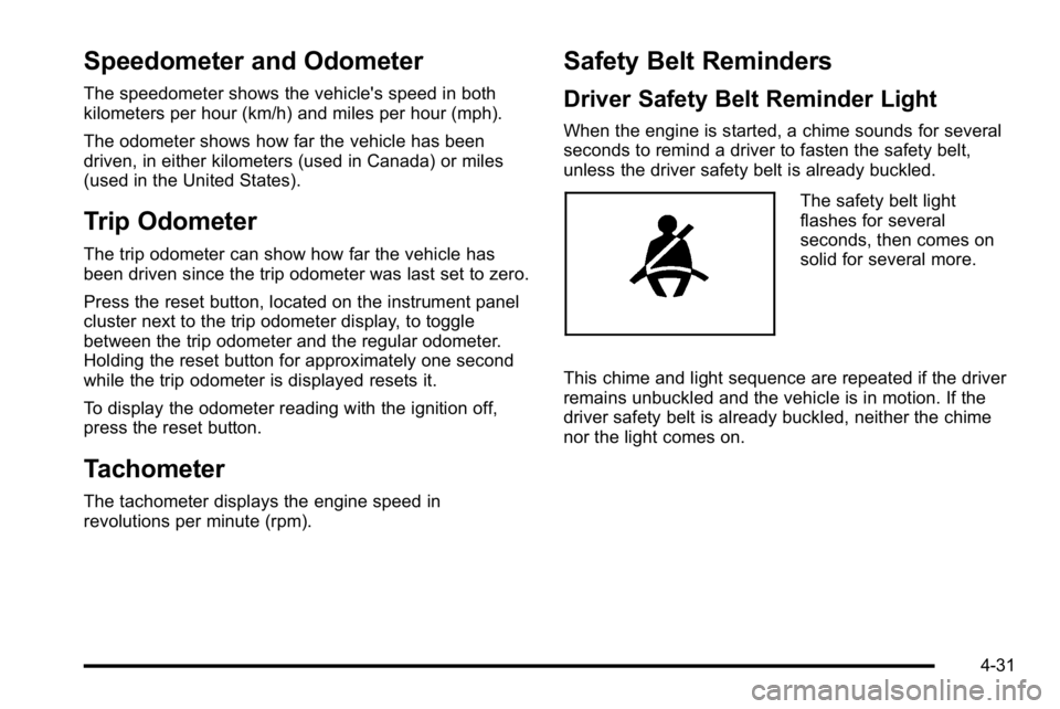 GMC YUKON XL 2010 Owners Guide Speedometer and Odometer
The speedometer shows the vehicle's speed in both
kilometers per hour (km/h) and miles per hour (mph).
The odometer shows how far the vehicle has been
driven, in either ki GMC YUKON XL 2010 Owners Guide Speedometer and Odometer
The speedometer shows the vehicle's speed in both
kilometers per hour (km/h) and miles per hour (mph).
The odometer shows how far the vehicle has been
driven, in either ki