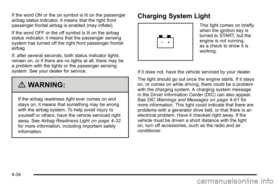 GMC YUKON XL 2010 Owners Manual If the word ON or the on symbol is lit on the passenger
airbag status indicator, it means that the right front
passenger frontal airbag is enabled (may inflate).
If the word OFF or the off symbol is l GMC YUKON XL 2010 Owners Manual If the word ON or the on symbol is lit on the passenger
airbag status indicator, it means that the right front
passenger frontal airbag is enabled (may inflate).
If the word OFF or the off symbol is l