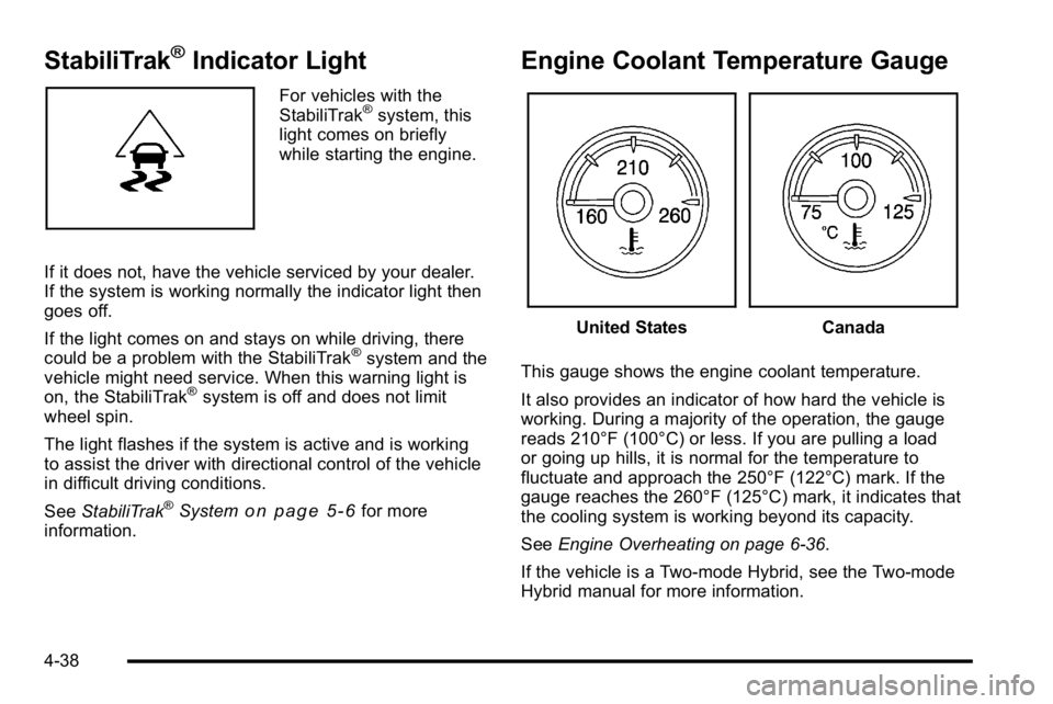 GMC YUKON XL 2010 Owners Manual StabiliTrak®Indicator Light
For vehicles with the
StabiliTrak®system, this
light comes on briefly
while starting the engine.
If it does not, have the vehicle serviced by your dealer.
If the system i GMC YUKON XL 2010 Owners Manual StabiliTrak®Indicator Light
For vehicles with the
StabiliTrak®system, this
light comes on briefly
while starting the engine.
If it does not, have the vehicle serviced by your dealer.
If the system i