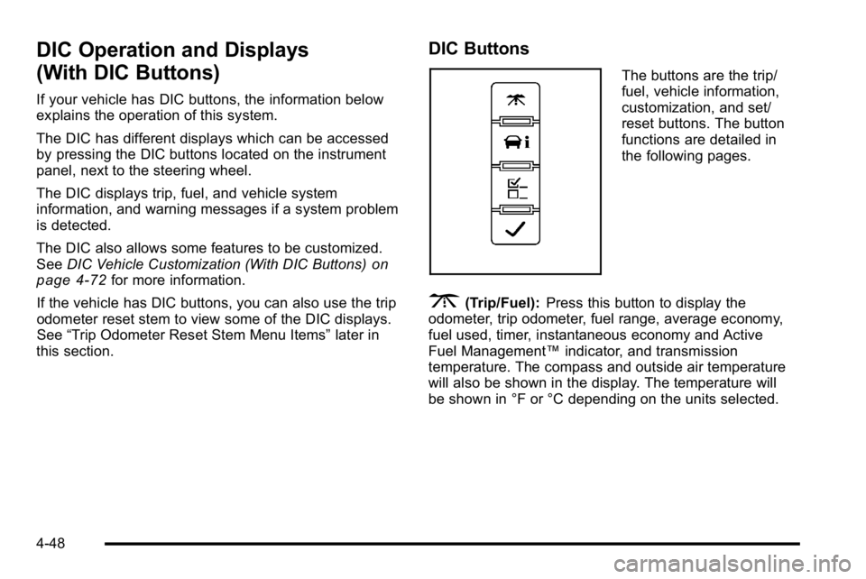 GMC YUKON XL 2010 Owners Guide DIC Operation and Displays
(With DIC Buttons)
If your vehicle has DIC buttons, the information below
explains the operation of this system.
The DIC has different displays which can be accessed
by pres GMC YUKON XL 2010 Owners Guide DIC Operation and Displays
(With DIC Buttons)
If your vehicle has DIC buttons, the information below
explains the operation of this system.
The DIC has different displays which can be accessed
by pres