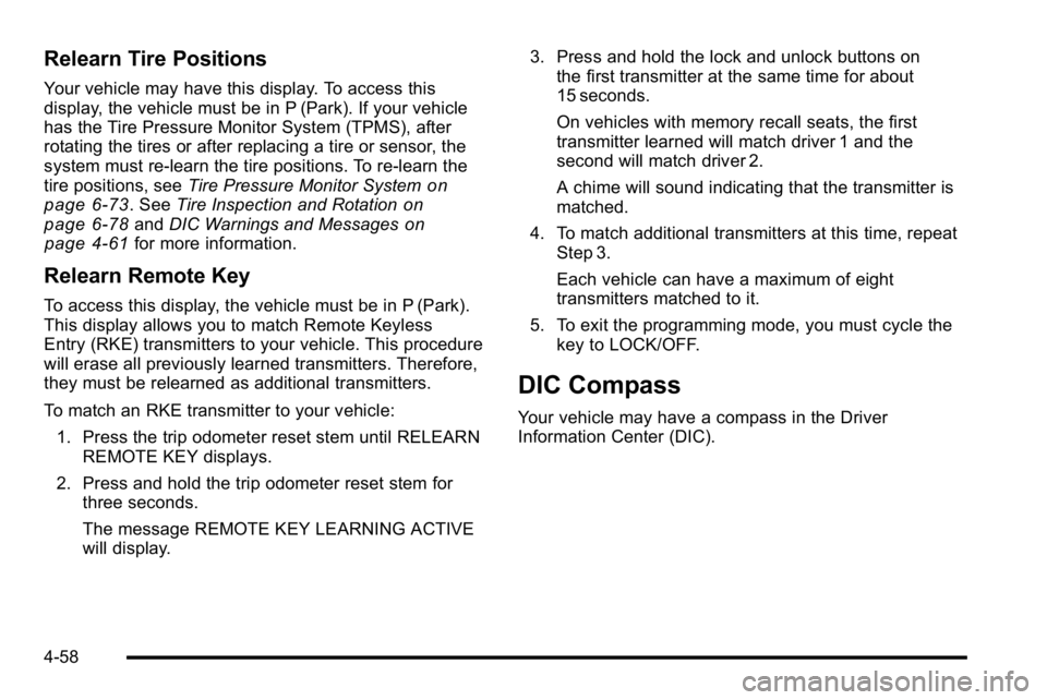GMC YUKON XL 2010 Service Manual Relearn Tire Positions
Your vehicle may have this display. To access this
display, the vehicle must be in P (Park). If your vehicle
has the Tire Pressure Monitor System (TPMS), after
rotating the tire GMC YUKON XL 2010 Service Manual Relearn Tire Positions
Your vehicle may have this display. To access this
display, the vehicle must be in P (Park). If your vehicle
has the Tire Pressure Monitor System (TPMS), after
rotating the tire