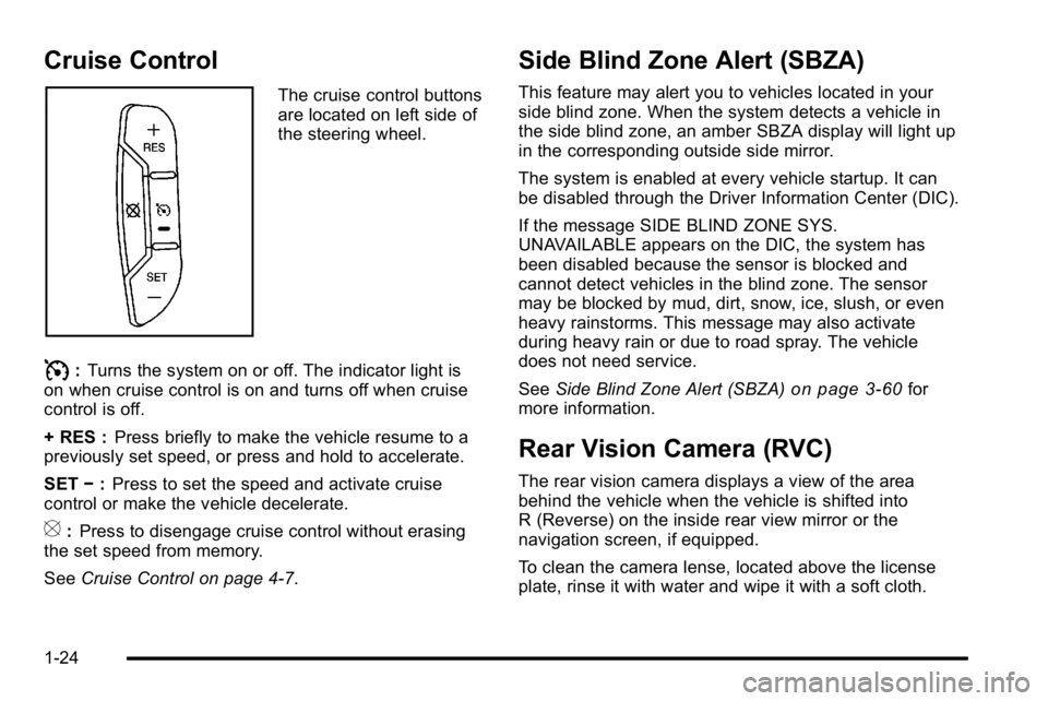 GMC YUKON XL 2010  Owners Manual Cruise Control
The cruise control buttons
are located on left side of
the steering wheel.
I:Turns the system on or off. The indicator light is
on when cruise control is on and turns off when cruise
co