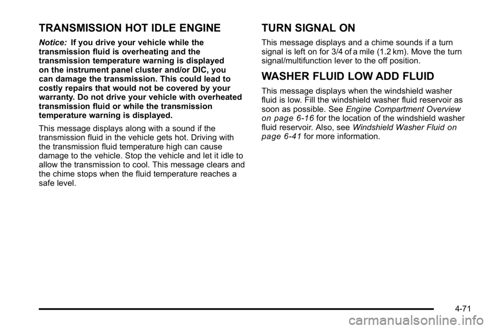 GMC YUKON XL 2010 Workshop Manual TRANSMISSION HOT IDLE ENGINE
Notice:If you drive your vehicle while the
transmission fluid is overheating and the
transmission temperature warning is displayed
on the instrument panel cluster and/or D GMC YUKON XL 2010 Workshop Manual TRANSMISSION HOT IDLE ENGINE
Notice:If you drive your vehicle while the
transmission fluid is overheating and the
transmission temperature warning is displayed
on the instrument panel cluster and/or D
