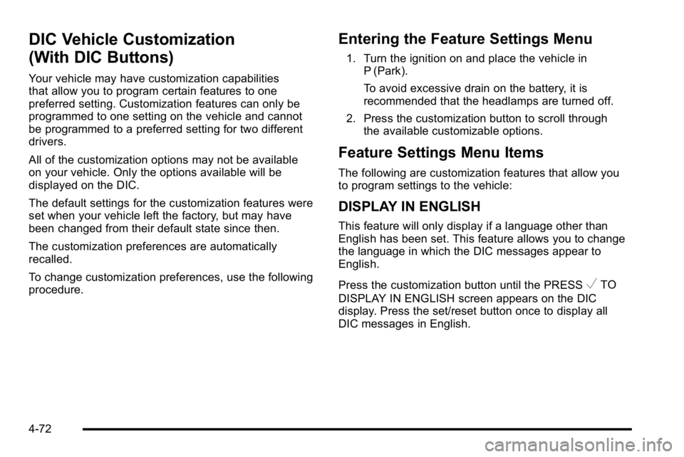 GMC YUKON XL 2010 User Guide DIC Vehicle Customization
(With DIC Buttons)
Your vehicle may have customization capabilities
that allow you to program certain features to one
preferred setting. Customization features can only be
pr GMC YUKON XL 2010 User Guide DIC Vehicle Customization
(With DIC Buttons)
Your vehicle may have customization capabilities
that allow you to program certain features to one
preferred setting. Customization features can only be
pr