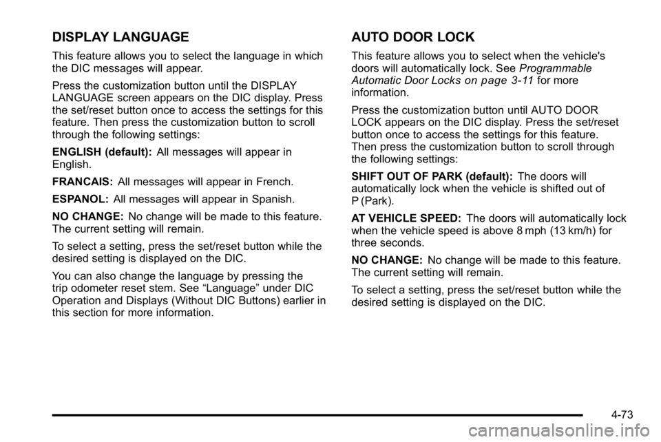 GMC YUKON XL 2010 Workshop Manual DISPLAY LANGUAGE
This feature allows you to select the language in which
the DIC messages will appear.
Press the customization button until the DISPLAY
LANGUAGE screen appears on the DIC display. Pres GMC YUKON XL 2010 Workshop Manual DISPLAY LANGUAGE
This feature allows you to select the language in which
the DIC messages will appear.
Press the customization button until the DISPLAY
LANGUAGE screen appears on the DIC display. Pres