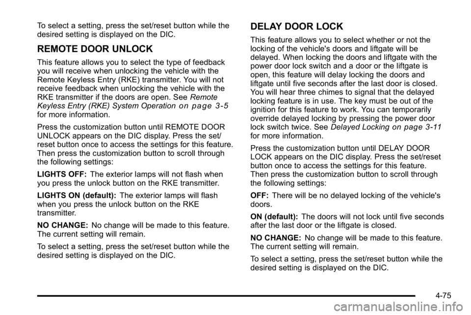 GMC YUKON XL 2010 Service Manual To select a setting, press the set/reset button while the
desired setting is displayed on the DIC.
REMOTE DOOR UNLOCK
This feature allows you to select the type of feedback
you will receive when unloc GMC YUKON XL 2010 Service Manual To select a setting, press the set/reset button while the
desired setting is displayed on the DIC.
REMOTE DOOR UNLOCK
This feature allows you to select the type of feedback
you will receive when unloc
