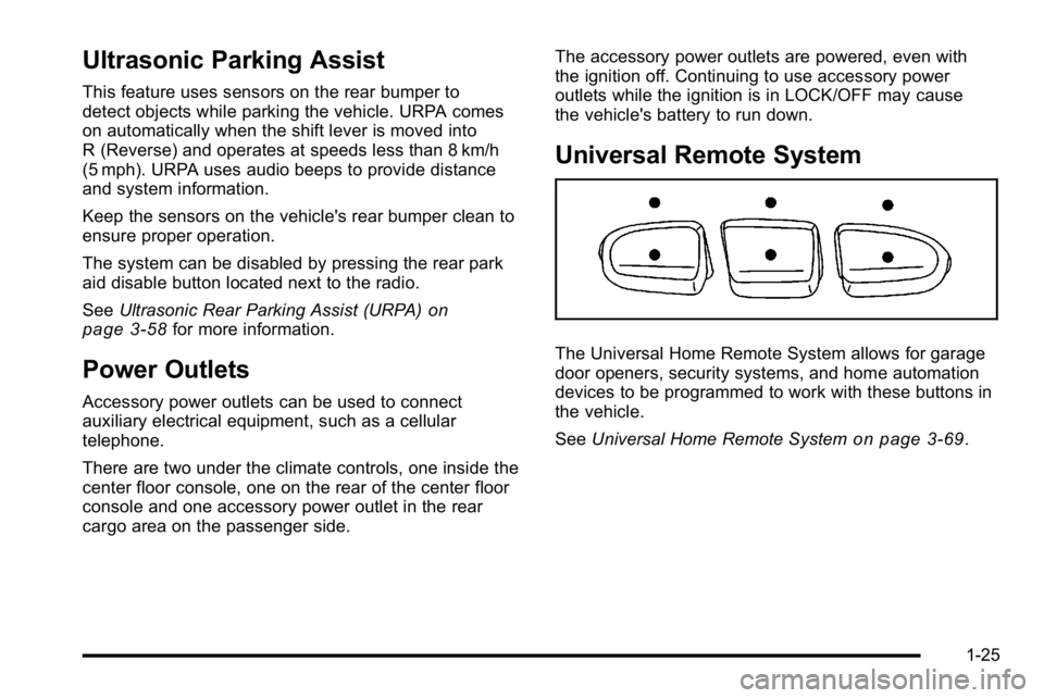 GMC YUKON XL 2010 Owners Guide Ultrasonic Parking Assist
This feature uses sensors on the rear bumper to
detect objects while parking the vehicle. URPA comes
on automatically when the shift lever is moved into
R (Reverse) and opera GMC YUKON XL 2010 Owners Guide Ultrasonic Parking Assist
This feature uses sensors on the rear bumper to
detect objects while parking the vehicle. URPA comes
on automatically when the shift lever is moved into
R (Reverse) and opera