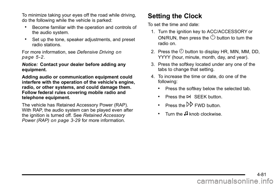 GMC YUKON XL 2010 Owners Manual To minimize taking your eyes off the road while driving,
do the following while the vehicle is parked:
.Become familiar with the operation and controls of
the audio system.
.Set up the tone, speaker a GMC YUKON XL 2010 Owners Manual To minimize taking your eyes off the road while driving,
do the following while the vehicle is parked:
.Become familiar with the operation and controls of
the audio system.
.Set up the tone, speaker a