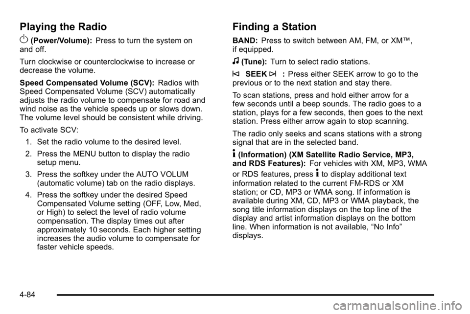 GMC YUKON XL 2010 Manual PDF Playing the Radio
O
(Power/Volume):Press to turn the system on
and off.
Turn clockwise or counterclockwise to increase or
decrease the volume.
Speed Compensated Volume (SCV): Radios with
Speed Compens GMC YUKON XL 2010 Manual PDF Playing the Radio
O
(Power/Volume):Press to turn the system on
and off.
Turn clockwise or counterclockwise to increase or
decrease the volume.
Speed Compensated Volume (SCV): Radios with
Speed Compens