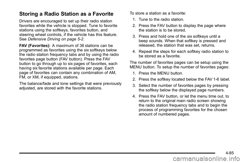 GMC YUKON XL 2010 Manual PDF Storing a Radio Station as a Favorite
Drivers are encouraged to set up their radio station
favorites while the vehicle is stopped. Tune to favorite
stations using the softkeys, favorites button, and
s GMC YUKON XL 2010 Manual PDF Storing a Radio Station as a Favorite
Drivers are encouraged to set up their radio station
favorites while the vehicle is stopped. Tune to favorite
stations using the softkeys, favorites button, and
s