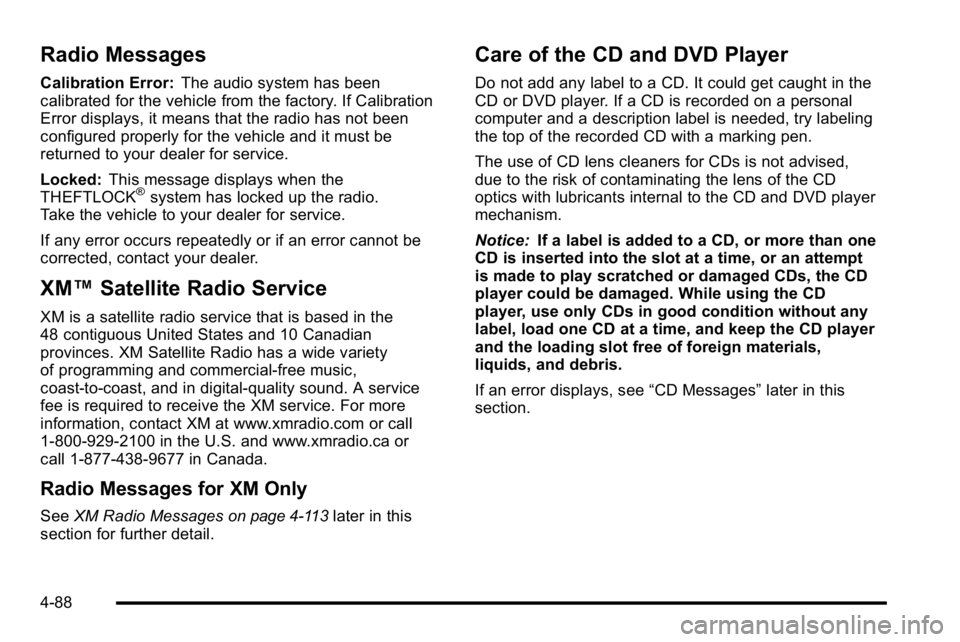 GMC YUKON XL 2010 Manual PDF Radio Messages
Calibration Error:The audio system has been
calibrated for the vehicle from the factory. If Calibration
Error displays, it means that the radio has not been
configured properly for the GMC YUKON XL 2010 Manual PDF Radio Messages
Calibration Error:The audio system has been
calibrated for the vehicle from the factory. If Calibration
Error displays, it means that the radio has not been
configured properly for the