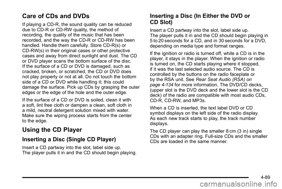 GMC YUKON XL 2010 Manual PDF Care of CDs and DVDs
If playing a CD-R, the sound quality can be reduced
due to CD-R or CD-RW quality, the method of
recording, the quality of the music that has been
recorded, and the way the CD-R or GMC YUKON XL 2010 Manual PDF Care of CDs and DVDs
If playing a CD-R, the sound quality can be reduced
due to CD-R or CD-RW quality, the method of
recording, the quality of the music that has been
recorded, and the way the CD-R or