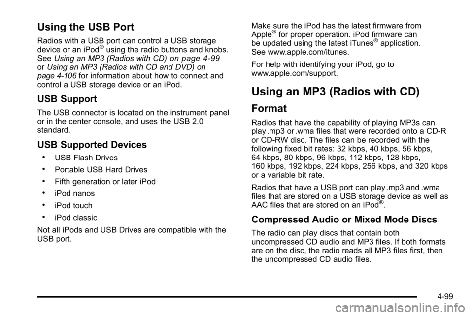 GMC YUKON XL 2010 Owners Manual Using the USB Port
Radios with a USB port can control a USB storage
device or an iPod®using the radio buttons and knobs.
See Using an MP3 (Radios with CD)on page 4‑99orUsing an MP3 (Radios with CD GMC YUKON XL 2010 Owners Manual Using the USB Port
Radios with a USB port can control a USB storage
device or an iPod®using the radio buttons and knobs.
See Using an MP3 (Radios with CD)on page 4‑99orUsing an MP3 (Radios with CD