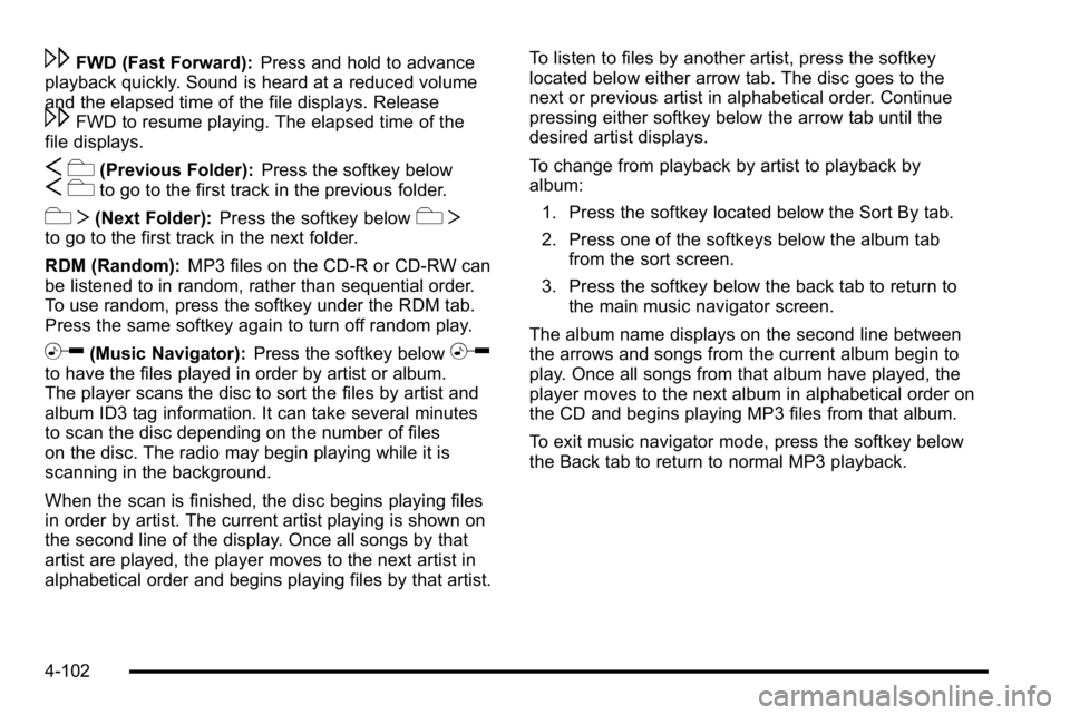 GMC YUKON XL 2010 Repair Manual \FWD (Fast Forward):Press and hold to advance
playback quickly. Sound is heard at a reduced volume
and the elapsed time of the file displays. Release
\FWD to resume playing. The elapsed time of the
fi GMC YUKON XL 2010 Repair Manual \FWD (Fast Forward):Press and hold to advance
playback quickly. Sound is heard at a reduced volume
and the elapsed time of the file displays. Release
\FWD to resume playing. The elapsed time of the
fi