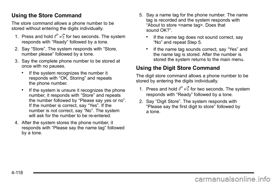 GMC YUKON XL 2010 Owners Manual Using the Store Command
The store command allows a phone number to be
stored without entering the digits individually.1. Press and hold
b gfor two seconds. The system
responds with “Ready”followed GMC YUKON XL 2010 Owners Manual Using the Store Command
The store command allows a phone number to be
stored without entering the digits individually.1. Press and hold
b gfor two seconds. The system
responds with “Ready”followed