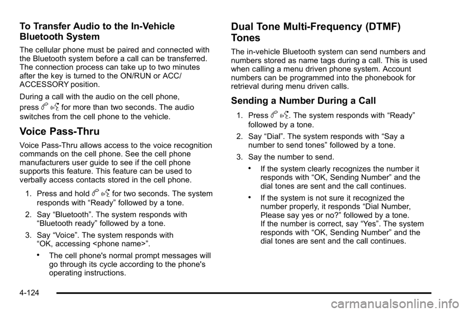 GMC YUKON XL 2010 Manual PDF To Transfer Audio to the In-Vehicle
Bluetooth System
The cellular phone must be paired and connected with
the Bluetooth system before a call can be transferred.
The connection process can take up to t GMC YUKON XL 2010 Manual PDF To Transfer Audio to the In-Vehicle
Bluetooth System
The cellular phone must be paired and connected with
the Bluetooth system before a call can be transferred.
The connection process can take up to t