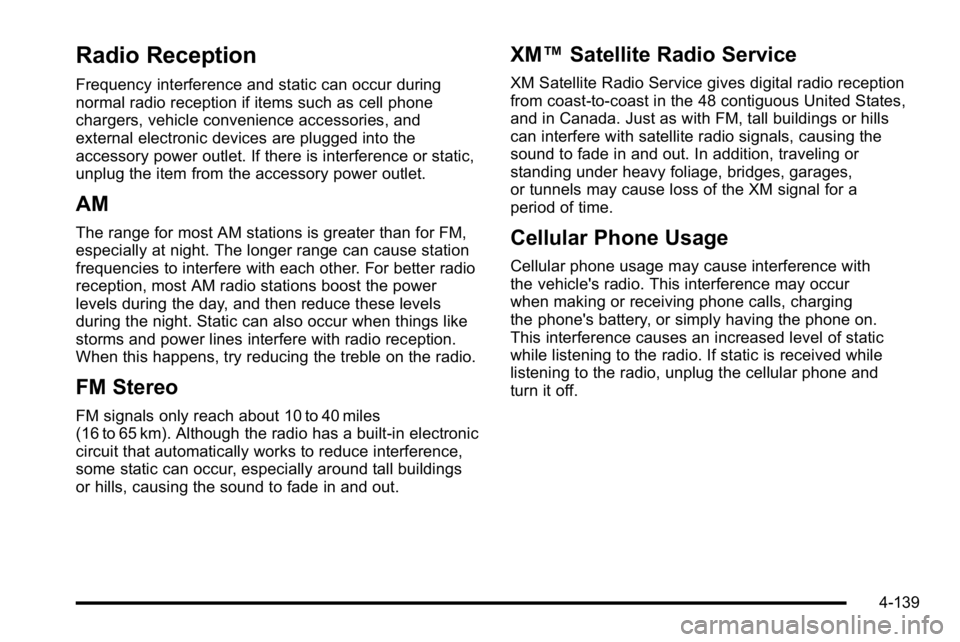 GMC YUKON XL 2010 Owners Manual Radio Reception
Frequency interference and static can occur during
normal radio reception if items such as cell phone
chargers, vehicle convenience accessories, and
external electronic devices are plu GMC YUKON XL 2010 Owners Manual Radio Reception
Frequency interference and static can occur during
normal radio reception if items such as cell phone
chargers, vehicle convenience accessories, and
external electronic devices are plu