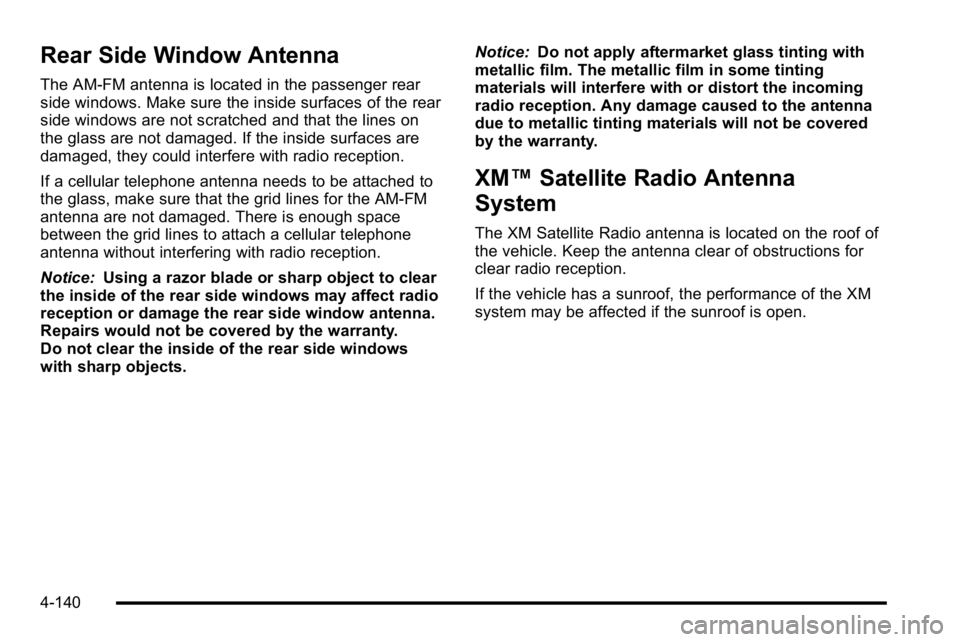GMC YUKON XL 2010 Owners Manual Rear Side Window Antenna
The AM-FM antenna is located in the passenger rear
side windows. Make sure the inside surfaces of the rear
side windows are not scratched and that the lines on
the glass are n GMC YUKON XL 2010 Owners Manual Rear Side Window Antenna
The AM-FM antenna is located in the passenger rear
side windows. Make sure the inside surfaces of the rear
side windows are not scratched and that the lines on
the glass are n