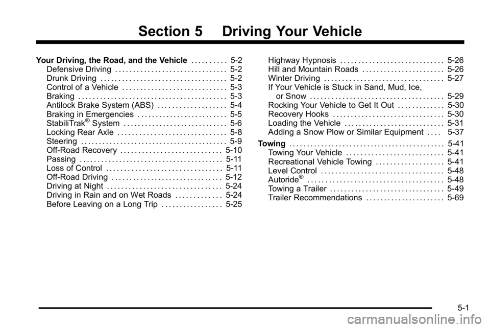 GMC YUKON XL 2010 Owners Manual Section 5 Driving Your Vehicle
Your Driving, the Road, and the Vehicle. . . . . . . . . .5-2
Defensive Driving . . . . . . . . . . . . . . . . . . . . . . . . . . . . . . . 5-2
Drunk Driving . . . . . GMC YUKON XL 2010 Owners Manual Section 5 Driving Your Vehicle
Your Driving, the Road, and the Vehicle. . . . . . . . . .5-2
Defensive Driving . . . . . . . . . . . . . . . . . . . . . . . . . . . . . . . 5-2
Drunk Driving . . . . .