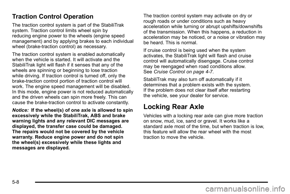 GMC YUKON XL 2010 Owners Manual Traction Control Operation
The traction control system is part of the StabiliTrak
system. Traction control limits wheel spin by
reducing engine power to the wheels (engine speed
management) and by app GMC YUKON XL 2010 Owners Manual Traction Control Operation
The traction control system is part of the StabiliTrak
system. Traction control limits wheel spin by
reducing engine power to the wheels (engine speed
management) and by app