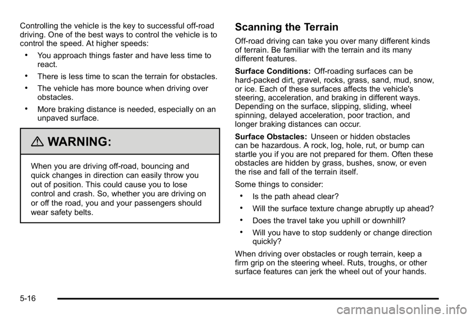 GMC YUKON XL 2010 Manual PDF Controlling the vehicle is the key to successful off-road
driving. One of the best ways to control the vehicle is to
control the speed. At higher speeds:
.You approach things faster and have less time GMC YUKON XL 2010 Manual PDF Controlling the vehicle is the key to successful off-road
driving. One of the best ways to control the vehicle is to
control the speed. At higher speeds:
.You approach things faster and have less time
