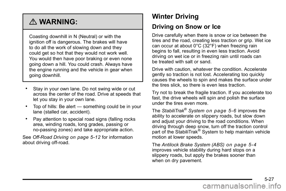 GMC YUKON XL 2010 Owners Manual {WARNING:
Coasting downhill in N (Neutral) or with the
ignition off is dangerous. The brakes will have
to do all the work of slowing down and they
could get so hot that they would not work well.
You w GMC YUKON XL 2010 Owners Manual {WARNING:
Coasting downhill in N (Neutral) or with the
ignition off is dangerous. The brakes will have
to do all the work of slowing down and they
could get so hot that they would not work well.
You w