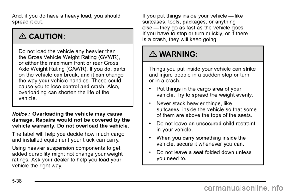 GMC YUKON XL 2010 Owners Manual And, if you do have a heavy load, you should
spread it out.
{CAUTION:
Do not load the vehicle any heavier than
the Gross Vehicle Weight Rating (GVWR),
or either the maximum front or rear Gross
Axle We GMC YUKON XL 2010 Owners Manual And, if you do have a heavy load, you should
spread it out.
{CAUTION:
Do not load the vehicle any heavier than
the Gross Vehicle Weight Rating (GVWR),
or either the maximum front or rear Gross
Axle We