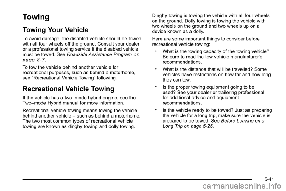 GMC YUKON XL 2010 Owners Manual Towing
Towing Your Vehicle
To avoid damage, the disabled vehicle should be towed
with all four wheels off the ground. Consult your dealer
or a professional towing service if the disabled vehicle
must GMC YUKON XL 2010 Owners Manual Towing
Towing Your Vehicle
To avoid damage, the disabled vehicle should be towed
with all four wheels off the ground. Consult your dealer
or a professional towing service if the disabled vehicle
must