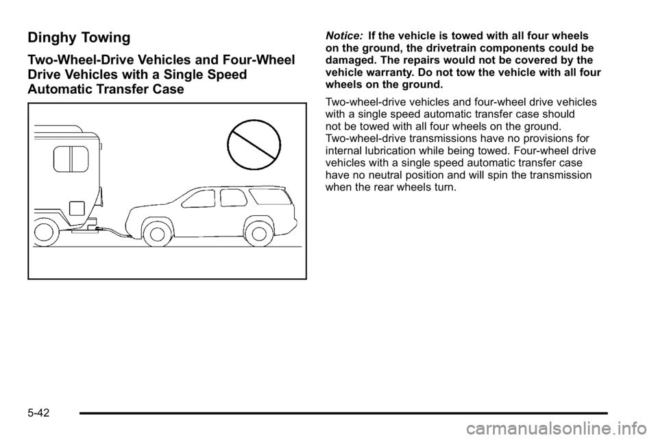 GMC YUKON XL 2010 Owners Manual Dinghy Towing
Two-Wheel-Drive Vehicles and Four-Wheel
Drive Vehicles with a Single Speed
Automatic Transfer Case
Notice:If the vehicle is towed with all four wheels
on the ground, the drivetrain compo GMC YUKON XL 2010 Owners Manual Dinghy Towing
Two-Wheel-Drive Vehicles and Four-Wheel
Drive Vehicles with a Single Speed
Automatic Transfer Case
Notice:If the vehicle is towed with all four wheels
on the ground, the drivetrain compo