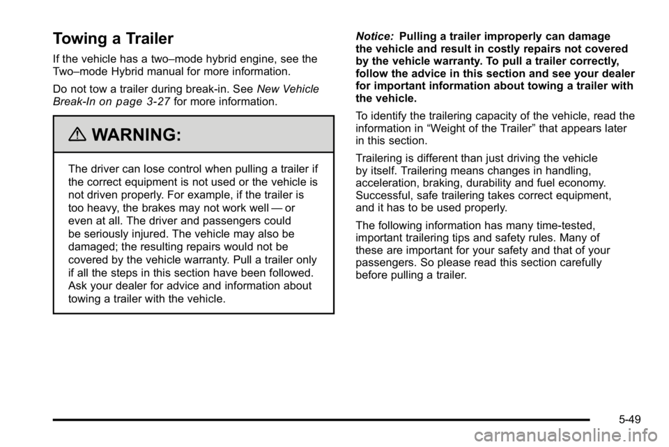 GMC YUKON XL 2010  Owners Manual Towing a Trailer
If the vehicle has a two–mode hybrid engine, see the
Two–mode Hybrid manual for more information.
Do not tow a trailer during break‐in. SeeNew Vehicle
Break-In
on page 3‑27for