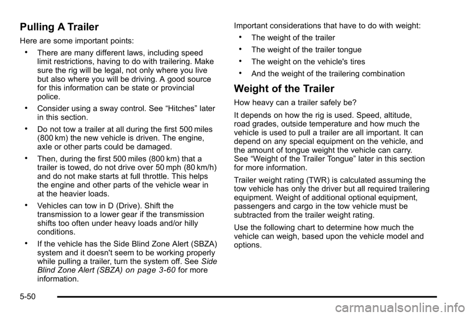 GMC YUKON XL 2010  Owners Manual Pulling A Trailer
Here are some important points:
.There are many different laws, including speed
limit restrictions, having to do with trailering. Make
sure the rig will be legal, not only where you 