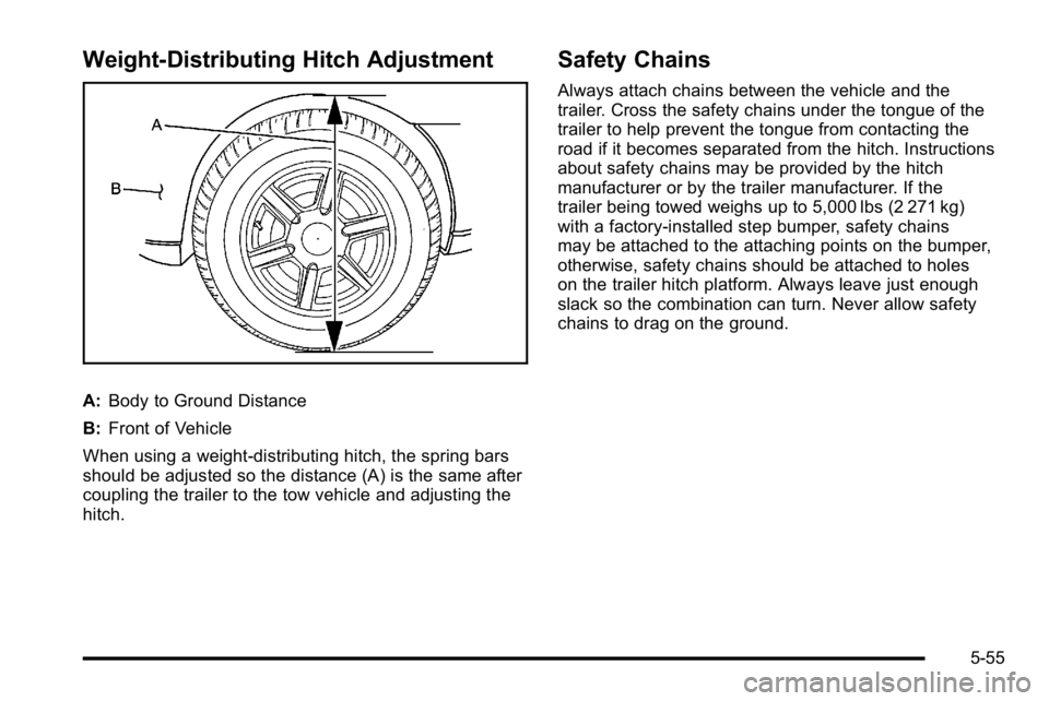 GMC YUKON XL 2010  Owners Manual Weight‐Distributing Hitch Adjustment
A:Body to Ground Distance
B: Front of Vehicle
When using a weight-distributing hitch, the spring bars
should be adjusted so the distance (A) is the same after
co