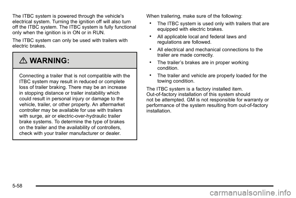 GMC YUKON XL 2010  Owners Manual The ITBC system is powered through the vehicle's
electrical system. Turning the ignition off will also turn
off the ITBC system. The ITBC system is fully functional
only when the ignition is in ON