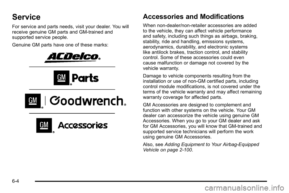 GMC YUKON XL 2010  Owners Manual Service
For service and parts needs, visit your dealer. You will
receive genuine GM parts and GM-trained and
supported service people.
Genuine GM parts have one of these marks:
Accessories and Modific