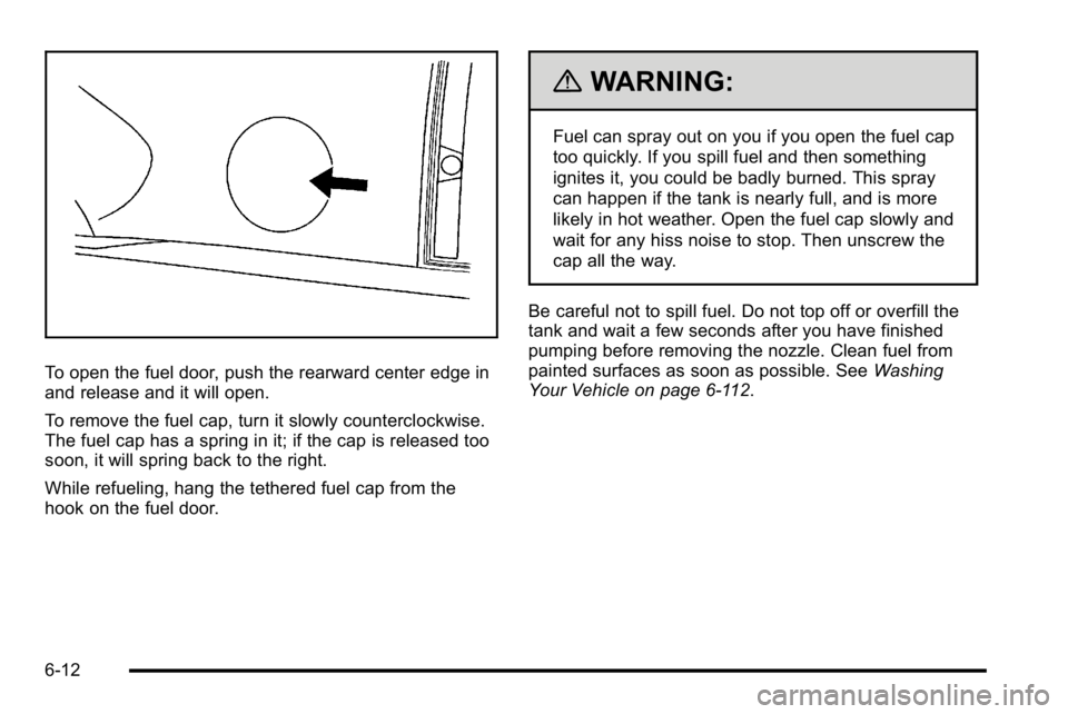 GMC YUKON XL 2010 Owners Manual To open the fuel door, push the rearward center edge in
and release and it will open.
To remove the fuel cap, turn it slowly counterclockwise.
The fuel cap has a spring in it; if the cap is released t GMC YUKON XL 2010 Owners Manual To open the fuel door, push the rearward center edge in
and release and it will open.
To remove the fuel cap, turn it slowly counterclockwise.
The fuel cap has a spring in it; if the cap is released t