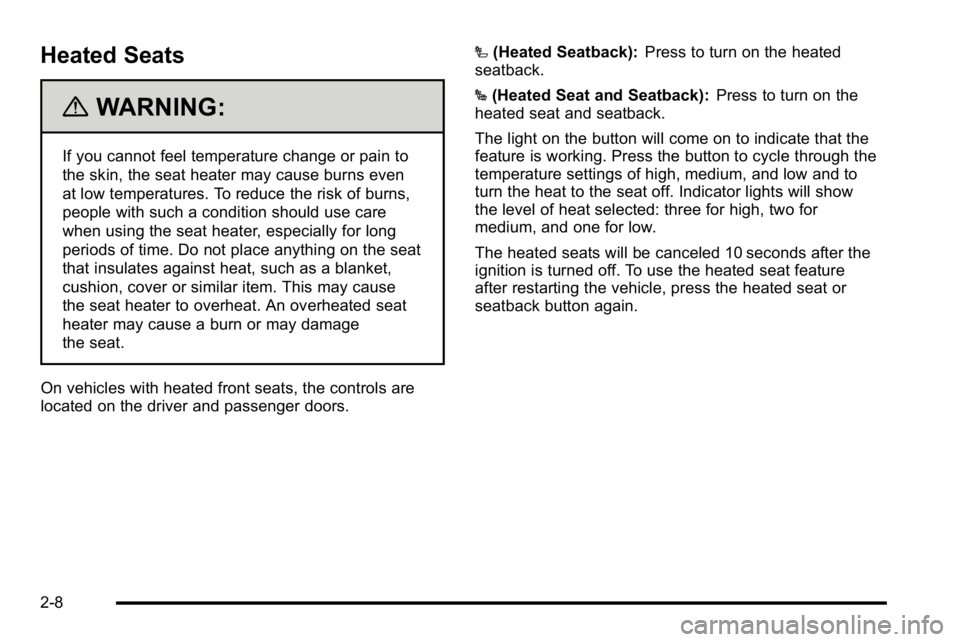 GMC YUKON XL 2010 Service Manual Heated Seats
{WARNING:
If you cannot feel temperature change or pain to
the skin, the seat heater may cause burns even
at low temperatures. To reduce the risk of burns,
people with such a condition sh GMC YUKON XL 2010 Service Manual Heated Seats
{WARNING:
If you cannot feel temperature change or pain to
the skin, the seat heater may cause burns even
at low temperatures. To reduce the risk of burns,
people with such a condition sh