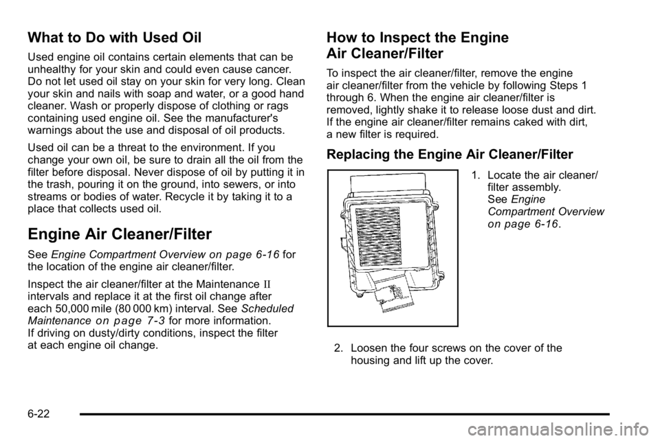 GMC YUKON XL 2010 Owners Manual What to Do with Used Oil
Used engine oil contains certain elements that can be
unhealthy for your skin and could even cause cancer.
Do not let used oil stay on your skin for very long. Clean
your skin GMC YUKON XL 2010 Owners Manual What to Do with Used Oil
Used engine oil contains certain elements that can be
unhealthy for your skin and could even cause cancer.
Do not let used oil stay on your skin for very long. Clean
your skin
