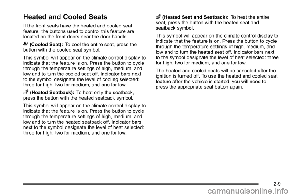 GMC YUKON XL 2010 Service Manual Heated and Cooled Seats
If the front seats have the heated and cooled seat
feature, the buttons used to control this feature are
located on the front doors near the door handle.
{(Cooled Seat):To cool GMC YUKON XL 2010 Service Manual Heated and Cooled Seats
If the front seats have the heated and cooled seat
feature, the buttons used to control this feature are
located on the front doors near the door handle.
{(Cooled Seat):To cool
