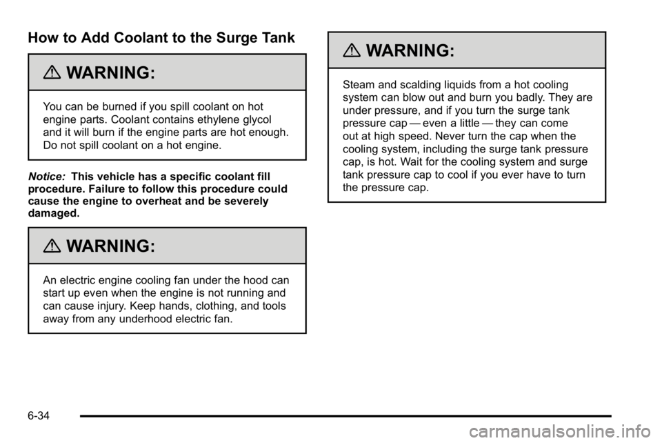 GMC YUKON XL 2010 Owners Manual How to Add Coolant to the Surge Tank
{WARNING:
You can be burned if you spill coolant on hot
engine parts. Coolant contains ethylene glycol
and it will burn if the engine parts are hot enough.
Do not GMC YUKON XL 2010 Owners Manual How to Add Coolant to the Surge Tank
{WARNING:
You can be burned if you spill coolant on hot
engine parts. Coolant contains ethylene glycol
and it will burn if the engine parts are hot enough.
Do not