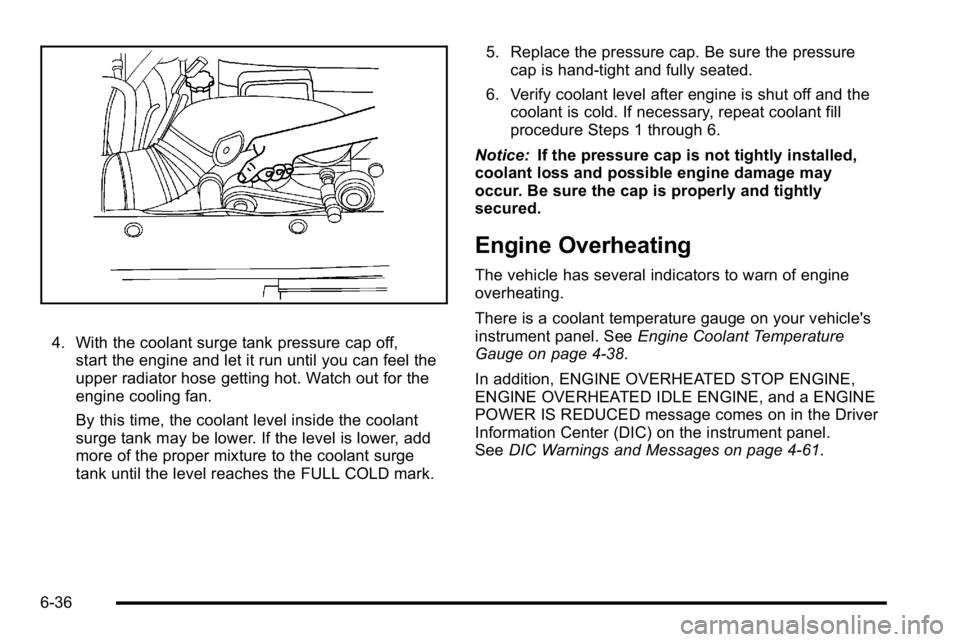 GMC YUKON XL 2010 Owners Guide 4. With the coolant surge tank pressure cap off,start the engine and let it run until you can feel the
upper radiator hose getting hot. Watch out for the
engine cooling fan.
By this time, the coolant GMC YUKON XL 2010 Owners Guide 4. With the coolant surge tank pressure cap off,start the engine and let it run until you can feel the
upper radiator hose getting hot. Watch out for the
engine cooling fan.
By this time, the coolant