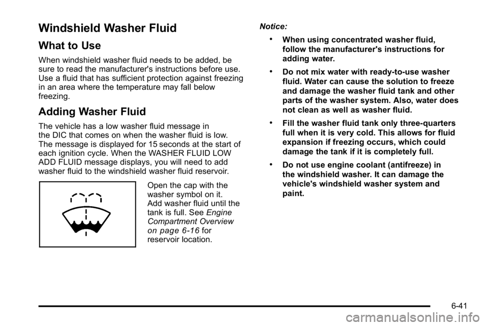 GMC YUKON XL 2010 Owners Manual Windshield Washer Fluid
What to Use
When windshield washer fluid needs to be added, be
sure to read the manufacturer's instructions before use.
Use a fluid that has sufficient protection against f GMC YUKON XL 2010 Owners Manual Windshield Washer Fluid
What to Use
When windshield washer fluid needs to be added, be
sure to read the manufacturer's instructions before use.
Use a fluid that has sufficient protection against f