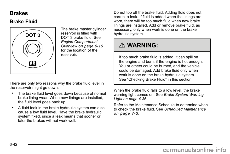 GMC YUKON XL 2010 Service Manual Brakes
Brake Fluid
The brake master cylinder
reservoir is filled with
DOT 3 brake fluid. See
Engine Compartment
Overview
on page 6‑16for the location of the
reservoir.
There are only two reasons why GMC YUKON XL 2010 Service Manual Brakes
Brake Fluid
The brake master cylinder
reservoir is filled with
DOT 3 brake fluid. See
Engine Compartment
Overview
on page 6‑16for the location of the
reservoir.
There are only two reasons why