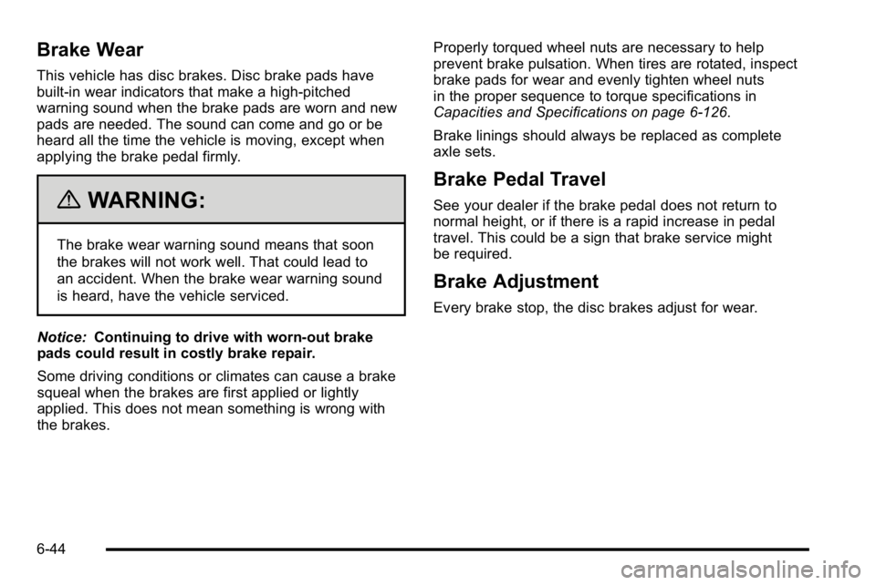 GMC YUKON XL 2010 Owners Manual Brake Wear
This vehicle has disc brakes. Disc brake pads have
built-in wear indicators that make a high-pitched
warning sound when the brake pads are worn and new
pads are needed. The sound can come a GMC YUKON XL 2010 Owners Manual Brake Wear
This vehicle has disc brakes. Disc brake pads have
built-in wear indicators that make a high-pitched
warning sound when the brake pads are worn and new
pads are needed. The sound can come a