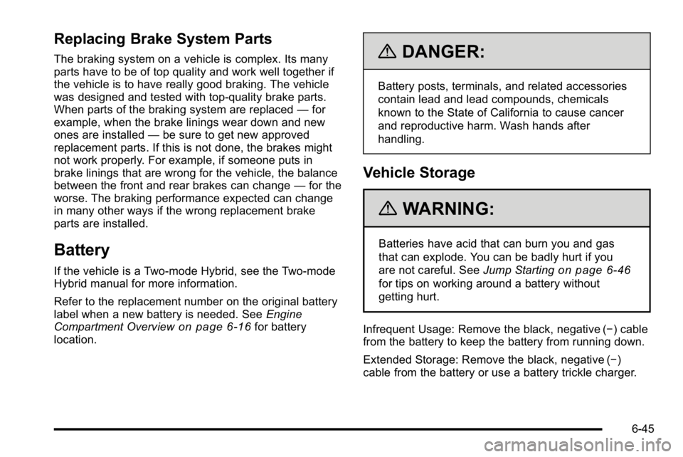 GMC YUKON XL 2010 Owners Manual Replacing Brake System Parts
The braking system on a vehicle is complex. Its many
parts have to be of top quality and work well together if
the vehicle is to have really good braking. The vehicle
was GMC YUKON XL 2010 Owners Manual Replacing Brake System Parts
The braking system on a vehicle is complex. Its many
parts have to be of top quality and work well together if
the vehicle is to have really good braking. The vehicle
was