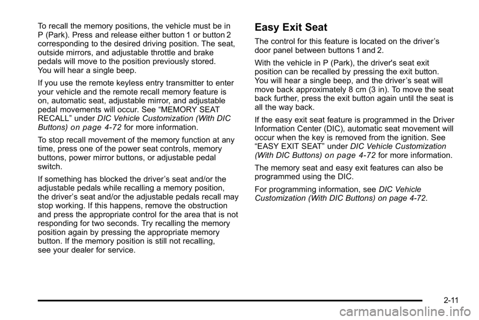 GMC YUKON XL 2010 Service Manual To recall the memory positions, the vehicle must be in
P (Park). Press and release either button 1 or button 2
corresponding to the desired driving position. The seat,
outside mirrors, and adjustable GMC YUKON XL 2010 Service Manual To recall the memory positions, the vehicle must be in
P (Park). Press and release either button 1 or button 2
corresponding to the desired driving position. The seat,
outside mirrors, and adjustable