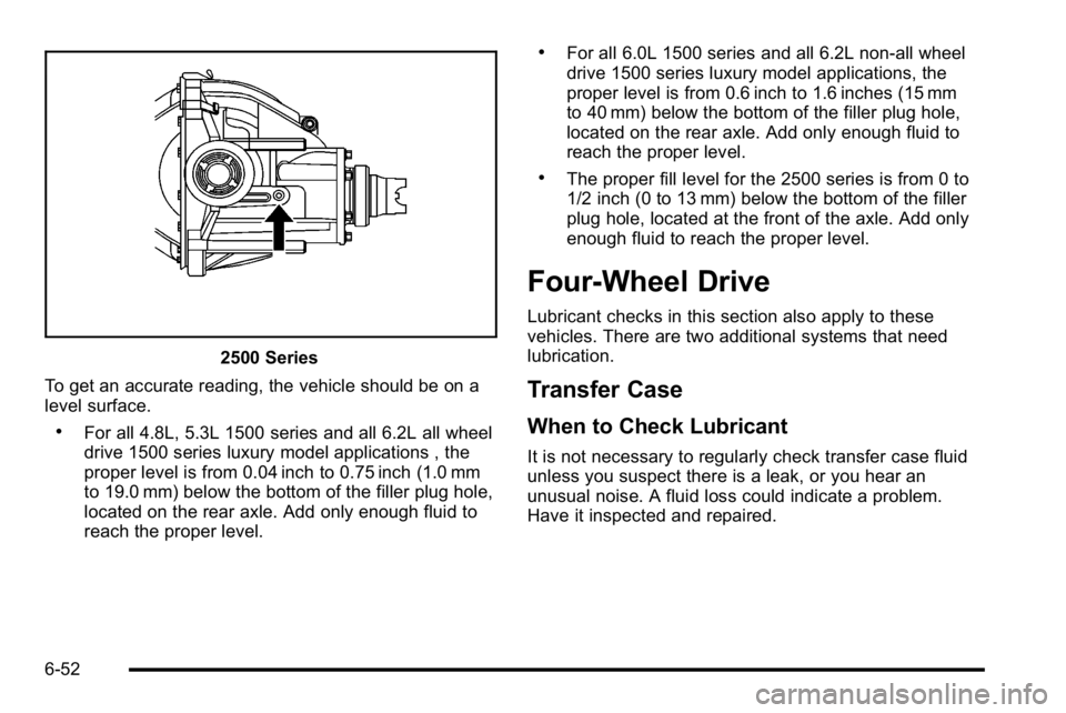 GMC YUKON XL 2010 Owners Manual 2500 Series
To get an accurate reading, the vehicle should be on a
level surface.
.For all 4.8L, 5.3L 1500 series and all 6.2L all wheel
drive 1500 series luxury model applications , the
proper level GMC YUKON XL 2010 Owners Manual 2500 Series
To get an accurate reading, the vehicle should be on a
level surface.
.For all 4.8L, 5.3L 1500 series and all 6.2L all wheel
drive 1500 series luxury model applications , the
proper level