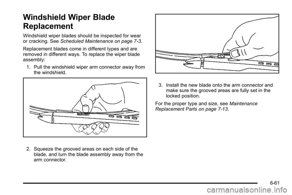 GMC YUKON XL 2010 Owners Manual Windshield Wiper Blade
Replacement
Windshield wiper blades should be inspected for wear
or cracking. SeeScheduled Maintenance on page 7‑3.
Replacement blades come in different types and are
removed GMC YUKON XL 2010 Owners Manual Windshield Wiper Blade
Replacement
Windshield wiper blades should be inspected for wear
or cracking. SeeScheduled Maintenance on page 7‑3.
Replacement blades come in different types and are
removed