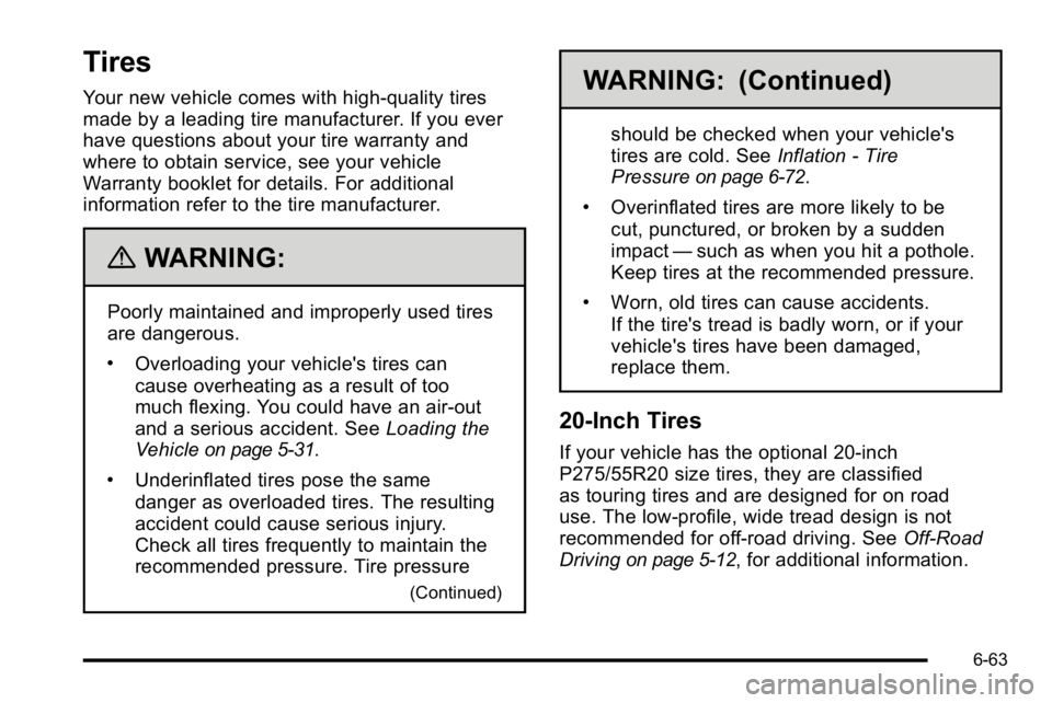 GMC YUKON XL 2010 Owners Manual Tires
Your new vehicle comes with high-quality tires
made by a leading tire manufacturer. If you ever
have questions about your tire warranty and
where to obtain service, see your vehicle
Warranty boo GMC YUKON XL 2010 Owners Manual Tires
Your new vehicle comes with high-quality tires
made by a leading tire manufacturer. If you ever
have questions about your tire warranty and
where to obtain service, see your vehicle
Warranty boo