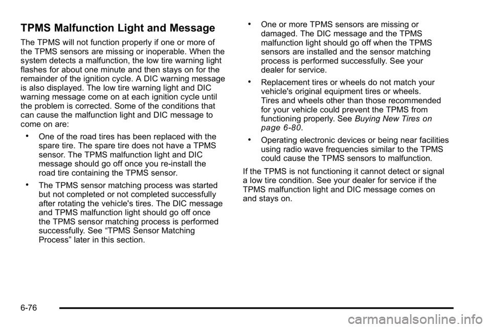 GMC YUKON XL 2010 Owners Manual TPMS Malfunction Light and Message
The TPMS will not function properly if one or more of
the TPMS sensors are missing or inoperable. When the
system detects a malfunction, the low tire warning light
f GMC YUKON XL 2010 Owners Manual TPMS Malfunction Light and Message
The TPMS will not function properly if one or more of
the TPMS sensors are missing or inoperable. When the
system detects a malfunction, the low tire warning light
f